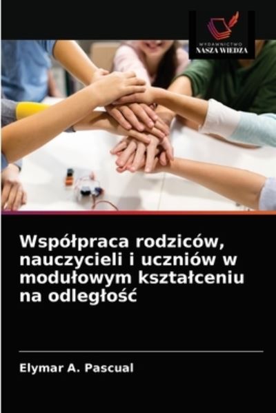 Wspolpraca rodzicow, nauczycieli i uczniow w modulowym ksztalceniu na odleglo?c - Elymar A Pascual - Books - Wydawnictwo Nasza Wiedza - 9786203408836 - March 19, 2021