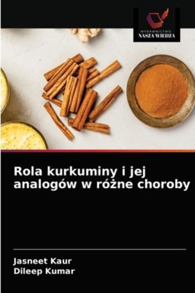 Cover for Jasneet Kaur · Rola kurkuminy i jej analogow w ro?ne choroby (Paperback Book) (2021)