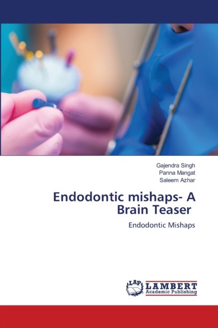 Cover for Gajendra Singh · Endodontic mishaps- A Brain Teaser (Paperback Book) (2021)