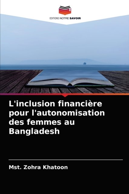 Cover for Mst Zohra Khatoon · L'inclusion financiere pour l'autonomisation des femmes au Bangladesh (Paperback Bog) (2021)