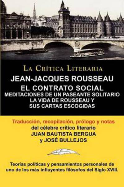Jean-Jacques Rousseau: El Contrato Social, Meditaciones de Un Pasante Solitario, Coleccion La Critica Literaria Por El Celebre Critico Litera - Jean Jacques Rousseau - Books - La Critica Literaria - Lacrticaliteraria - 9788470831836 - April 4, 2011