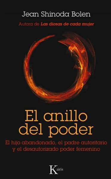 El Anillo Del Poder: El Hijo Abandonado, El Padre Autoritario Y El Desautorizado Poder Femenino - Jean Shinoda Bolen - Kirjat - Editorial Kairos - 9788499881836 - tiistai 1. heinäkuuta 2014