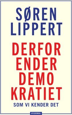Cover for Søren Lippert · Derfor ender demokratiet, som vi kender det (Bound Book) [1th edição] (2024)