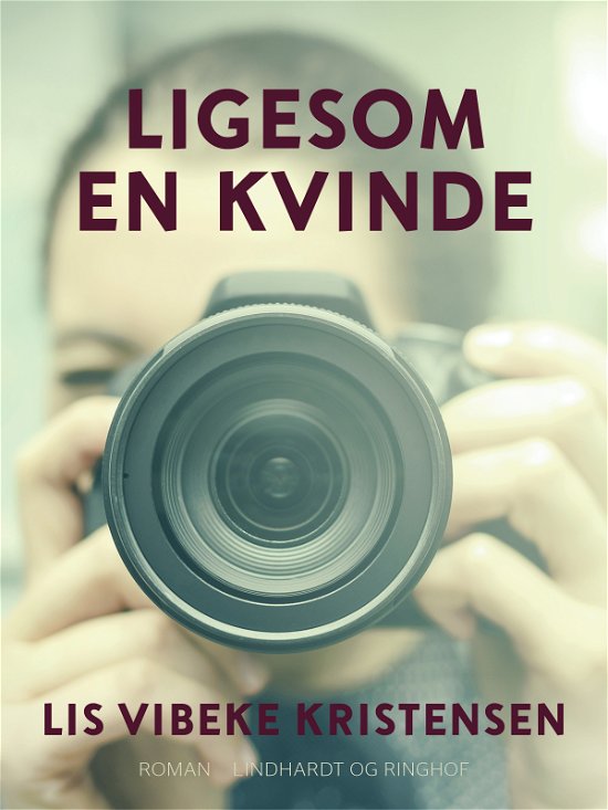 Cover for Lis Vibeke Kristensen · Ligesom en kvinde (Sewn Spine Book) [1st edition] (2019)