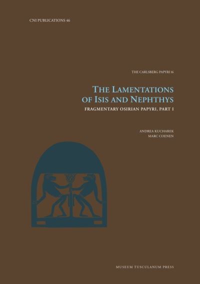 Cover for Andrea Kucharek · The Lamentations of Isis and Nephthys: Fragmentary Osirian Papyri, Part I - Carsten Niebuhr Institute Publications (Hardcover Book) [2 Volumes edition] (2021)