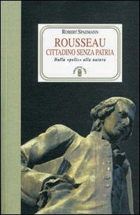 Cover for Robert Spaemann · Rousseau. Cittadino Senza Patria. Dalla Polis Alla Natura (Book)