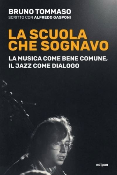 Cover for Bruno Tommaso · La Scuola Che Sognavo: La Musica Come Be (Pocketbok) (2020)