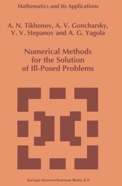 Numerical Methods for the Solution of Ill-posed Problems - Mathematics and Its Applications - Aleksandr N. Tikhonov - Böcker - Springer - 9789048145836 - 5 december 2010