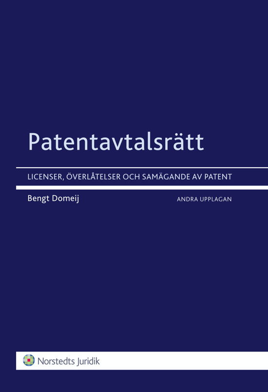 Patentavtalsrätt : licenser, överlåtelser och samgående av patent (2.uppl.) - Domeij Bengt - Books - Norstedts Juridik - 9789139014836 - November 22, 2010