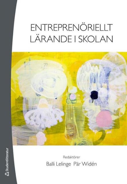 Entreprenöriellt lärande i skolan - Lelinge Balli (red.) - Bøker - Studentlitteratur - 9789144104836 - 24. oktober 2014