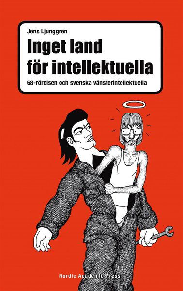 Cover for Jens Ljunggren · Inget land för intellektuella : 68-rörelsen och svenska vänsterintellektuella (ePUB) [Ned edition] (2015)