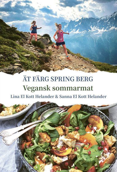 Cover for Sanna El Kott Helander Lina El Kott Helander · Ät färg spring berg : vegansk sommarmat (Hardcover Book) (2022)