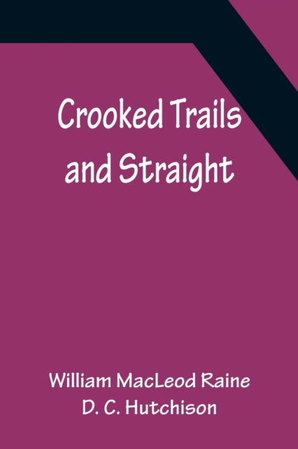 Crooked Trails and Straight - William Macleod Raine - Books - Alpha Edition - 9789356150836 - April 11, 2022