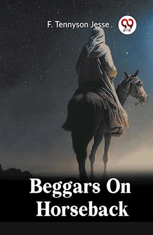 Cover for F Tennyson Jesse · Beggars On Horseback (Paperback Book) (2024)