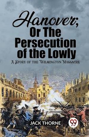 Cover for Jack Thorne · Hanover; Or The Persecution of the LowlyA Story of the Wilmington Massacre (Edition2023) (Taschenbuch) (2024)