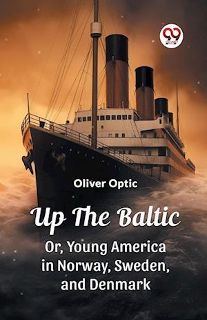 Cover for Oliver Optic · Up The BalticOr, Young America in Norway, Sweden, and Denmark (Edition2023) (Paperback Bog) (2024)