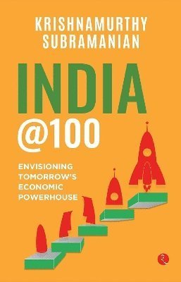 Krishnamurthy Subramanian · India @100: Envisioning Tomorrow’s Economic Powerhouse (Gebundenes Buch) (2024)