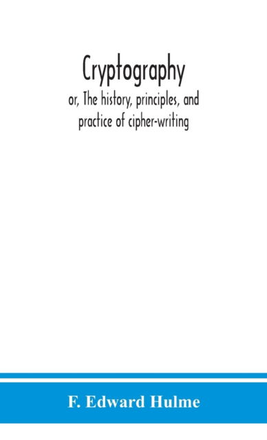 Cryptography - F Edward Hulme - Livros - Alpha Edition - 9789390400836 - 2 de setembro de 2020