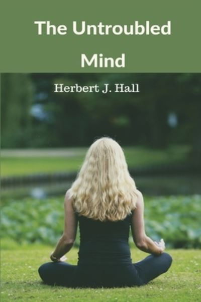 Cover for Herbert J Hall · The Untroubled Mind (Paperback Book) (2021)