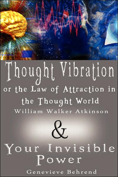 Cover for Genevieve Behrend · Thought Vibration or the Law of Attraction in the Thought World &amp; Your Invisible Power (2 Books in 1) (Hardcover Book) (2007)