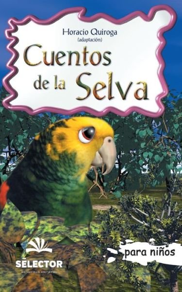 Cuentos de la selva/ Jungle Stories (Clasicos Para Ninos/ Classics for Children) - Horacio Quiroga - Książki - Selector - 9789706438836 - 9 lutego 2018