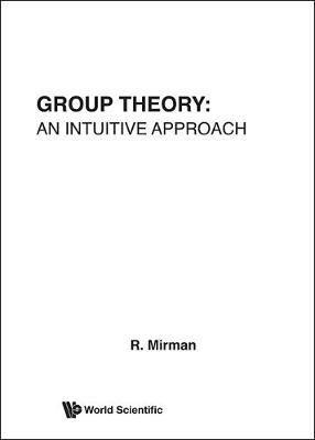 Cover for Mirman, Ronald (.) · Group Theory: An Intuitive Approach (Hardcover Book) (2005)