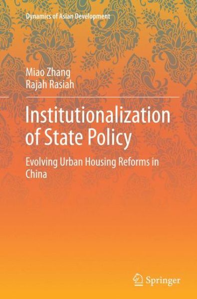 Cover for Miao Zhang · Institutionalization of State Policy: Evolving Urban Housing Reforms in China - Dynamics of Asian Development (Paperback Book) [Softcover reprint of the original 1st ed. 2015 edition] (2016)