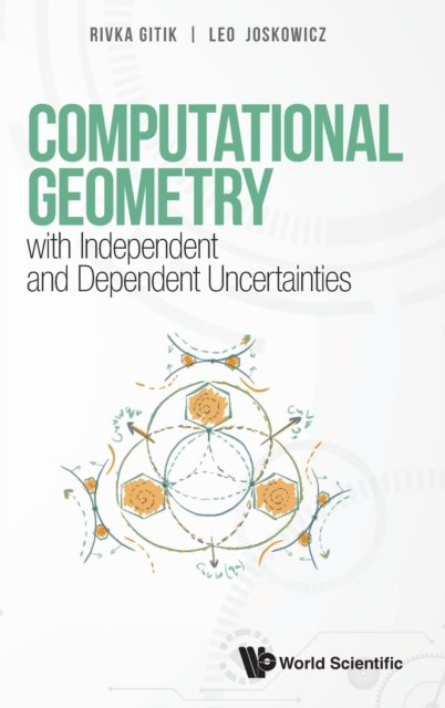 Cover for Gitik, Rivka (The Hebrew Univ Of Jerusalem, Israel) · Computational Geometry With Independent And Dependent Uncertainties (Hardcover Book) (2022)