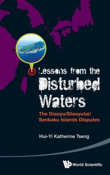 Cover for Tseng, Katherine Hui-yi (Eai, Nus, S'pore) · Lessons From The Disturbed Waters: The Diaoyu / diaoyutai / senkaku Islands Disputes (Inbunden Bok) (2015)