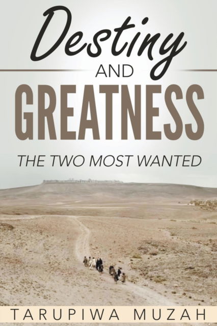 Cover for Tarupiwa Muzah · Destiny and Greatness: The Two Most Wanted (Paperback Book) (2019)