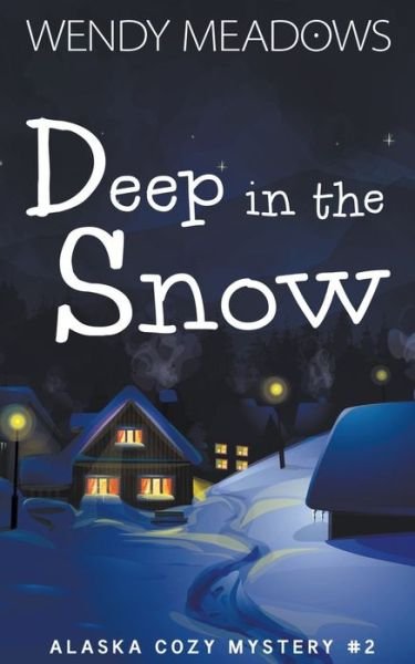 Cover for Wendy Meadows · Deep in the Snow - Alaska Cozy Mystery (Paperback Book) (2022)