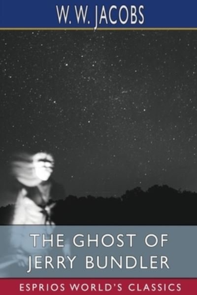 Cover for W W Jacobs · The Ghost of Jerry Bundler (Esprios Classics): W. W. JACOBS and CHARLES ROCK (Taschenbuch) (2024)