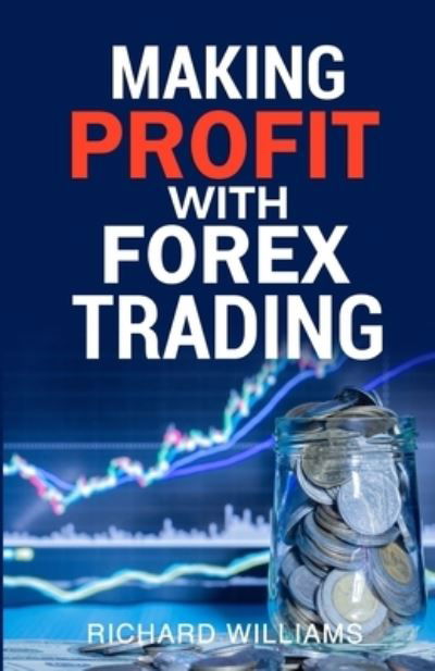 Making Profit With Forex Trading - Richard Williams - Books - Independently Published - 9798365332836 - November 23, 2022
