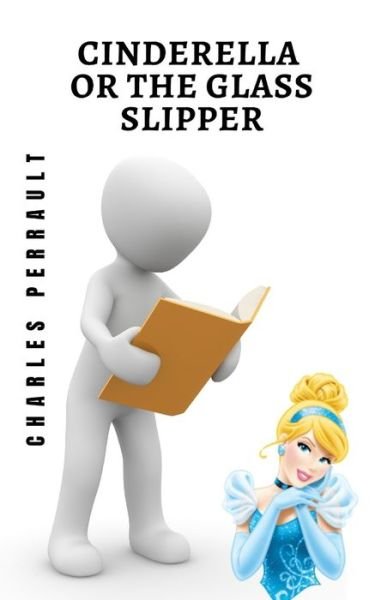 Cinderella or the glass slipper: A classic tale of all time - Charles Perrault - Livros - Independently Published - 9798514145836 - 2 de junho de 2021