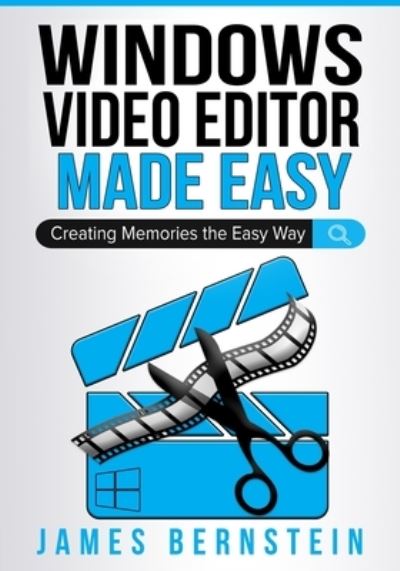 Cover for James Bernstein · Windows Video Editor Made Easy: Creating Memories the Easy Way - Windows Made Easy (Pocketbok) (2021)