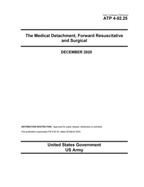 Cover for United States Government Us Army · Army Techniques Publication ATP 4-02.25 The Medical Detachment, Forward Resuscitative and Surgical December 2020 (Paperback Book) (2020)