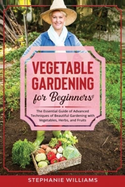 Cover for Stephanie Williams · Vegetable Gardening for Beginners (Paperback Book) (2021)