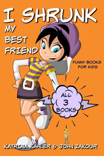 I Shrunk My Best Friend - All 3 Books - Funny Books for Kids - I Shrunk My Best Friend - John Zakour - Książki - Independently Published - 9798650999836 - 5 czerwca 2020