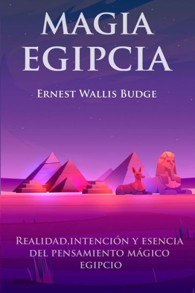 Magia Egipcia - Ernest Wallis Budge - Libros - Independently Published - 9798652094836 - 8 de junio de 2020