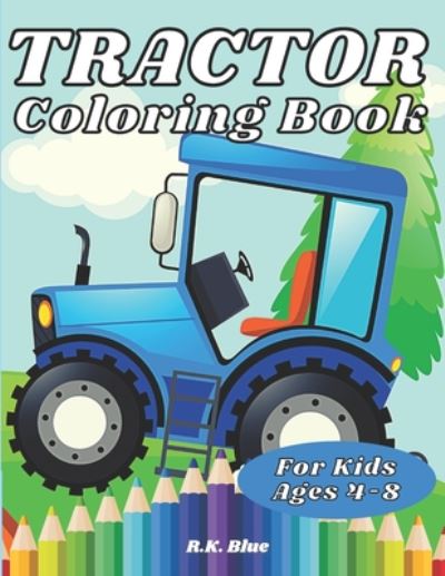 Cover for R K Blue · Tractor Coloring Book For Kids Ages 4-8 (Paperback Book) (2020)