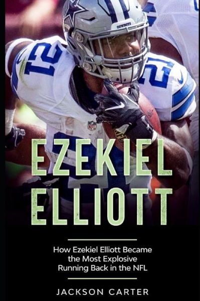 Cover for Jackson Carter · Ezekiel Elliott: How Ezekiel Elliott Became the Most Explosive Running Back in the NFL - The Nfl's Best Quarterbacks (Taschenbuch) (2020)