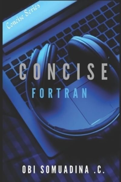 Cover for Obi Somuadina C · Concise Fortran (Pocketbok) (2020)