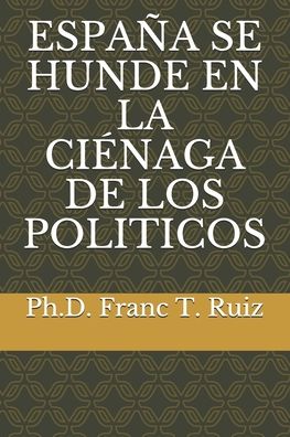 Cover for Franc T Ruiz · Espana Se Hunde En La Cienaga de Los Piliticos (Paperback Book) (2020)