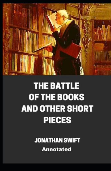 Cover for Jonathan Swift · The Battle of the Books and other Short Pieces Annotated (Paperback Book) (2021)