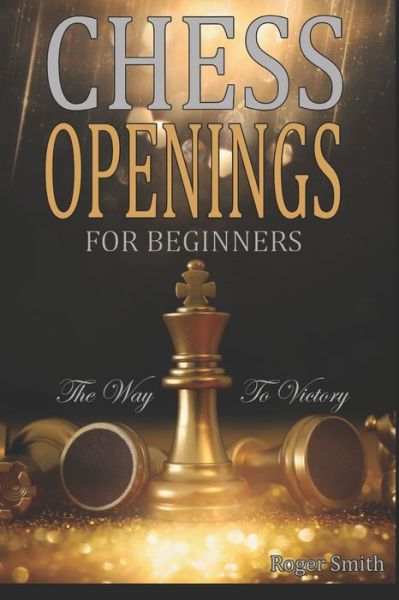 Cover for Roger Smith · Chess Openings For Beginners (Paperback Book) (2021)