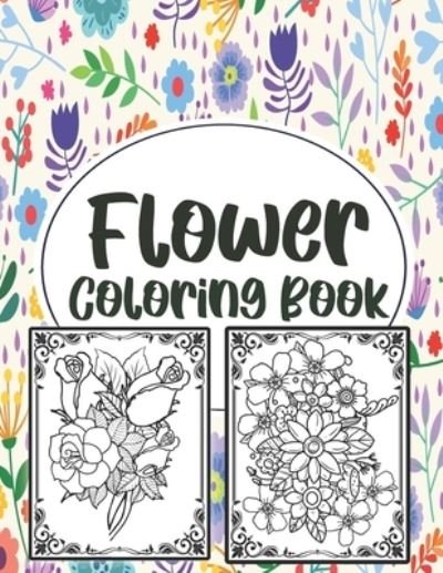 Cover for Sh Press · Flower Coloring Book: Simple And Beautiful Flower Design. Coloring Book For Relax, Fun And Stress Relieve. Easy Print Coloring Pages For Seniors, Families And Beginners. (Paperback Book) (2021)
