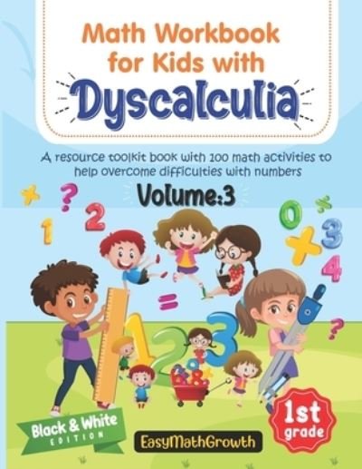 Cover for Easymathgrowth · Math Workbook For Kids With Dyscalculia. A resource toolkit book with 100 math activities to help overcome difficulties with numbers. Volume 3. Black &amp; White Edition. (Paperback Book) (2021)