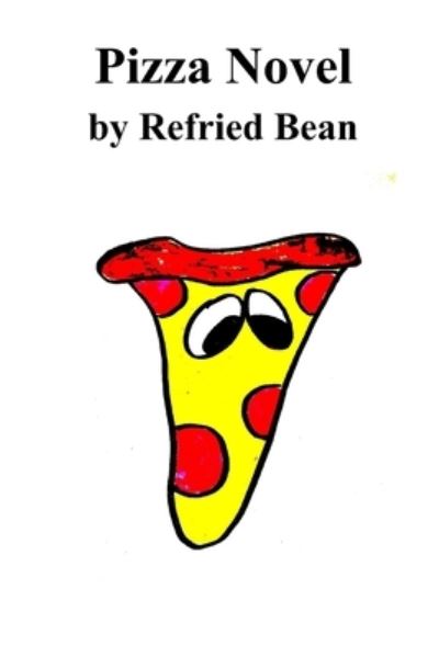 Cover for Refried Bean · Pizza Novel (Paperback Book) (2021)