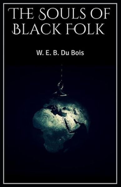 The Souls of Black Folk by William Edward Burghardt Du Bois Illustrated Edition - William Edward Burghardt Du Bois - Books - INDEPENDENTLY PUBLISHED - 9798749619836 - May 6, 2021