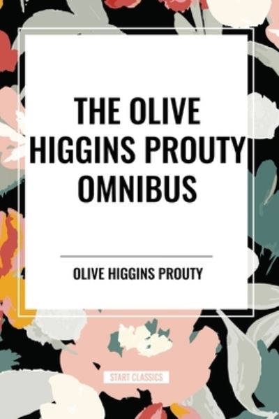 Cover for Olive Higgins Prouty · The Olive Higgins Prouty Omnibus: Bobbie: General Manager, the Fifth Wheel, Stella Dallas (Paperback Book) (2024)